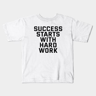 Success Starts With Hardwork Kids T-Shirt